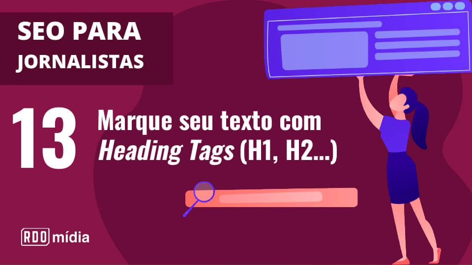 13 – Marque seu texto com Heading Tags - SEO para jornalistas